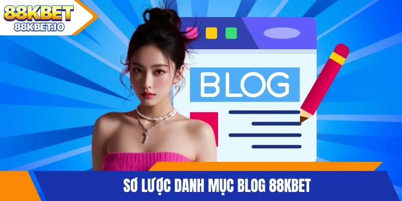 Sơ lược danh mục blog 88KBET