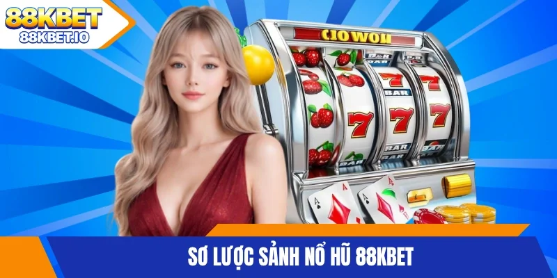 Sơ lược sảnh nổ hũ 88KBET