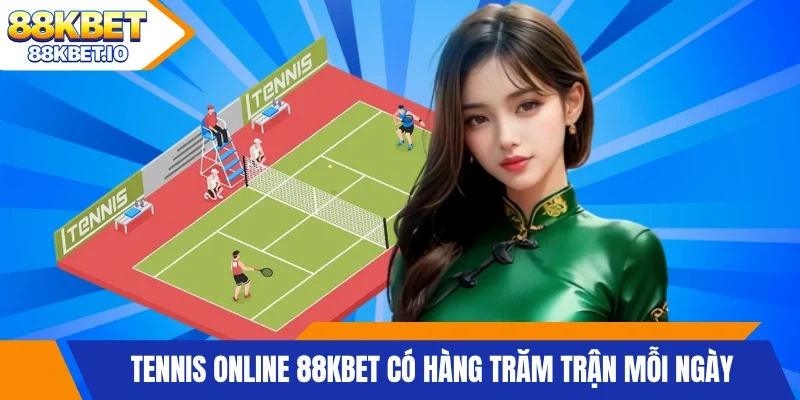 Tennis Online 88KBET có hàng trăm trận mỗi ngày