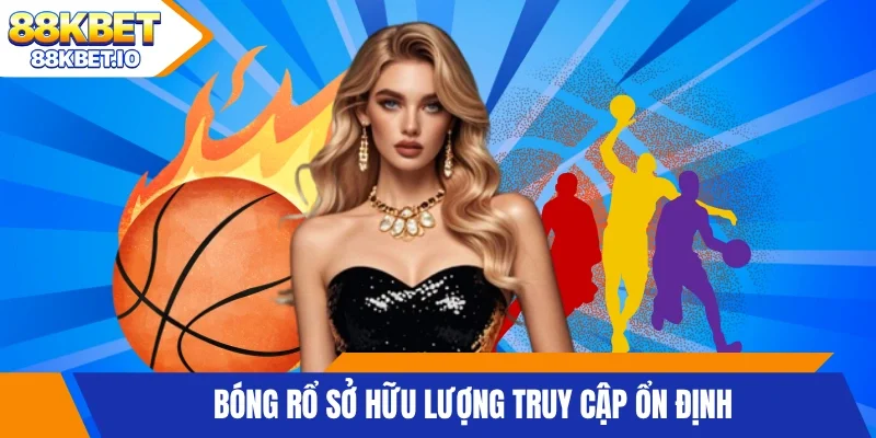 Bóng rổ sở hữu lượng truy cập ổn định